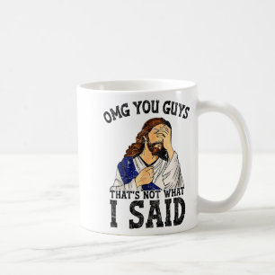 Omg You Guys Thats Not What I Said Coffee Mug