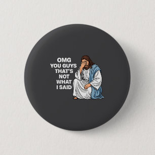 Omg You Guys That's Not What I Said Funny Jesus Me 2 Inch Round Button