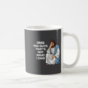 Omg You Guys That's Not What I Said Funny Jesus Me Coffee Mug