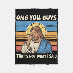 Omg You Guys Thats Not What I Said Jesus  Fleece Blanket