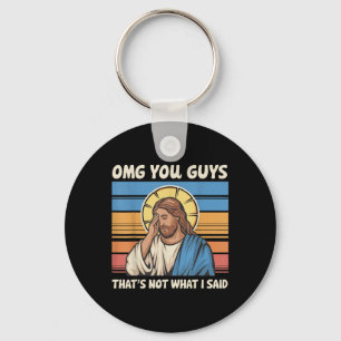 Omg You Guys Thats Not What I Said Jesus Keychain