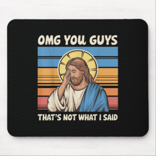 Omg You Guys Thats Not What I Said Jesus  Mouse Pad