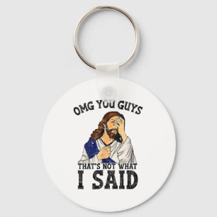 Omg You Guys Thats Not What I Said  Keychain