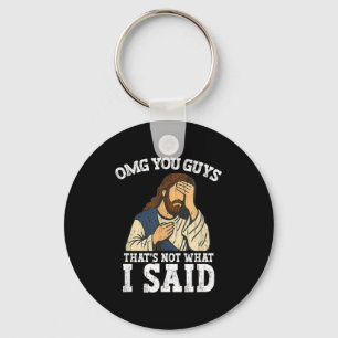 Omg You Guys That's Not What I Said  Keychain