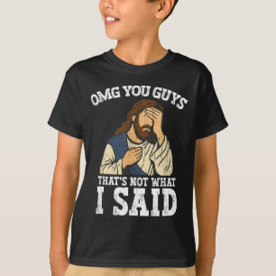 Omg You Guys That's Not What I Said T-Shirt