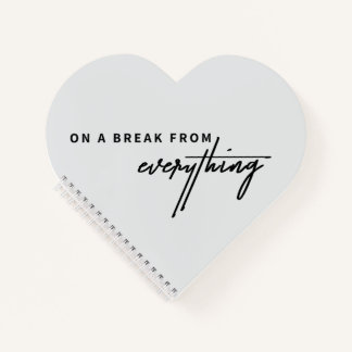 On a Break from Everything Notebook