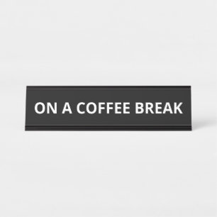 ON A COFFEE BREAK DESK NAME PLATE