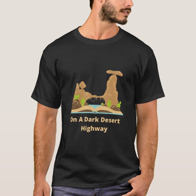 On A Dark Desert Highway (9) T-Shirt (Front)
