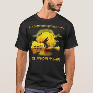 On A Dark Desert Highway Cool Wind In My Hair T-Shirt