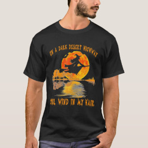 On A Dark Desert Highway Witch Feel Cool Wind In M T-Shirt