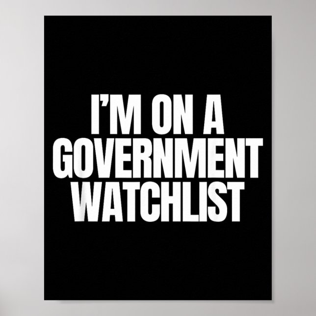 On A Government Watchlist Funny Unhinged Meme Poster (Front)