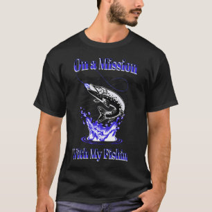 On a Mission with My Fishin Collection T-Shirt