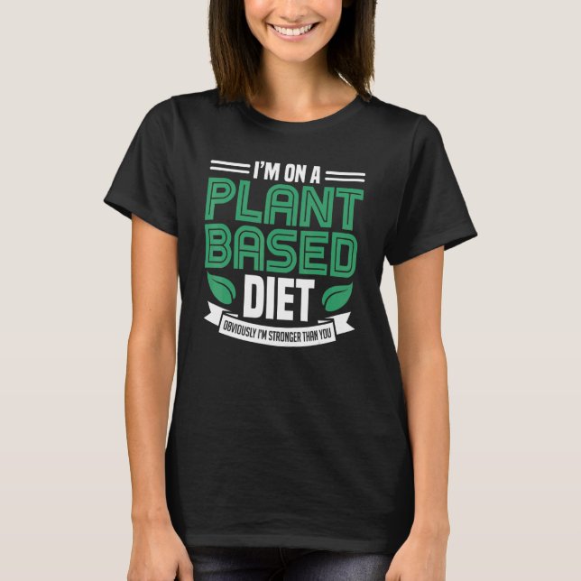 On A Plant Based Diet Vegan Plant Powered Vegetari T-Shirt (Front)