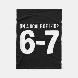 On A Scale Of 1 10 6 7 Funny Sarcasm Quote Humour Fleece Blanket