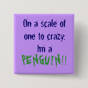 On a scale of one to crazy, Im a , PENGUIN!! 2 Inch Square Button
