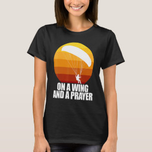 On A Wing And A Prayer  Women Paraglider Adventure T-Shirt