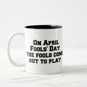 On April Fool’s Day the fools come out to play Two-Tone Coffee Mug