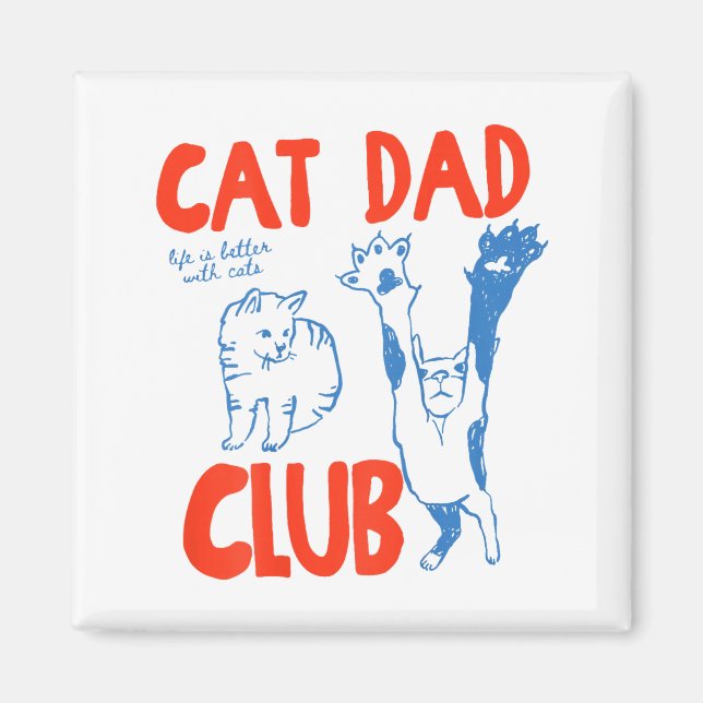 (on Back) Cat Dad Club Life Is Better With Cats Fa Magnet (Front)