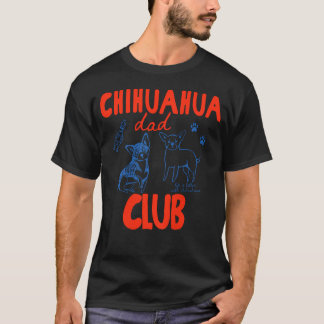 (On Back) Chihuahua Dad Club Life Is Better With T-Shirt