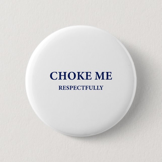 (on Back) Choke Me Respectfully Meme Funny Saying  2 Inch Round Button (Front)