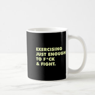 (on Back) Exercising Just-enough To Fck &amp; Figh Coffee Mug