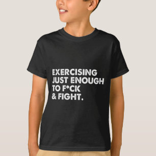 On Back Exercising Just-enough To Fck & Fight T-Shirt