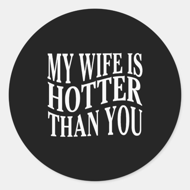 (on Back) Funny My Wife Is Hotter Than You Sarcast Classic Round Sticker (Front)