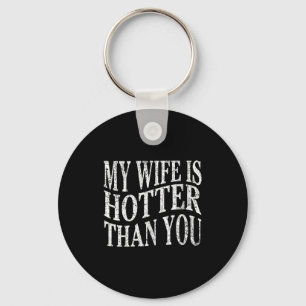 (on Back) Funny My Wife Is Hotter Than You Sarcast Keychain