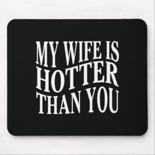 (on Back) Funny My Wife Is Hotter Than You Sarcast Mouse Pad