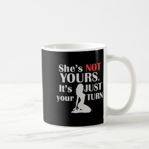 On Back Funny She Is Not Yours It Is Just Your Tur Coffee Mug