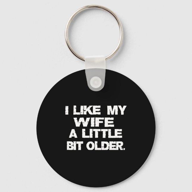 (on Back) I Like My Wife A Little Bit Older Funny  Keychain (Front)