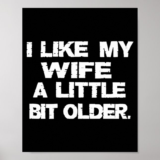 (on Back) I Like My Wife A Little Bit Older Funny  Poster (Front)