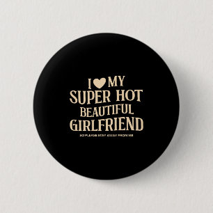 (on Back) I Love My Super Hot Beautiful Girlfriend 2 Inch Round Button