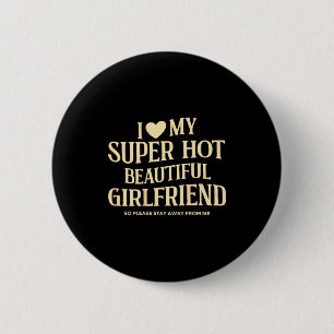 (on Back) I Love My Super Hot Beautiful Girlfriend 2 Inch Round Button