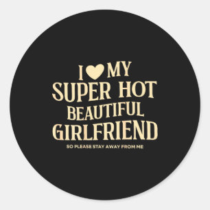 (on Back) I Love My Super Hot Beautiful Girlfriend Classic Round Sticker