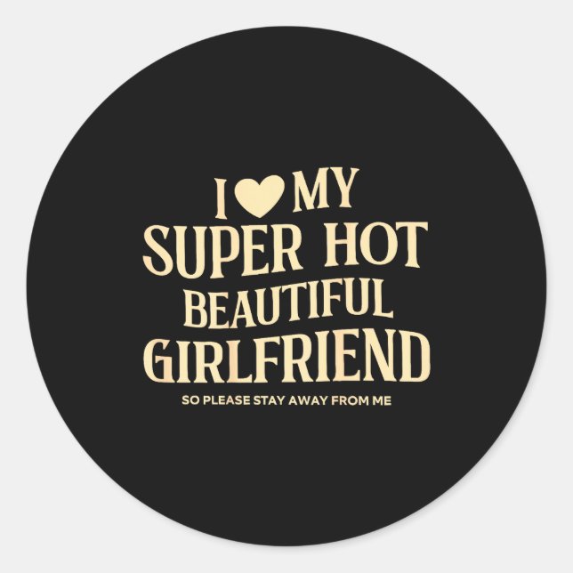 (on Back) I Love My Super Hot Beautiful Girlfriend Classic Round Sticker (Front)