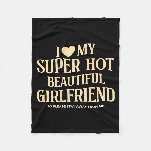 (on Back) I Love My Super Hot Beautiful Girlfriend Fleece Blanket (Front)