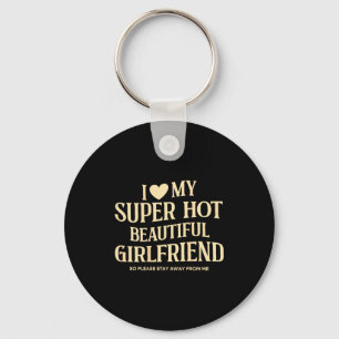 (on Back) I Love My Super Hot Beautiful Girlfriend Keychain