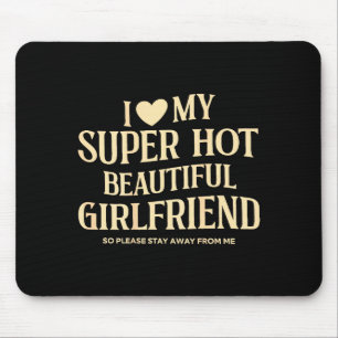 (on Back) I Love My Super Hot Beautiful Girlfriend Mouse Pad