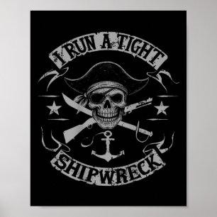 (on Back) I Run A Tight Shipwreck Funny Pirate Quo Poster