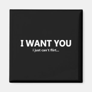 (on Back) I Want You I Just Cant Flirt Funny Quote Magnet