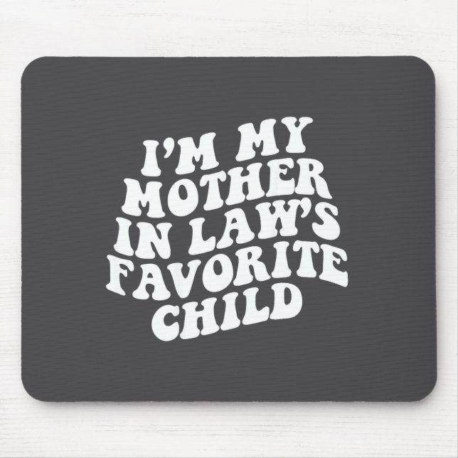 (on Back) I'm My Mother In Law's Favorite Child Gr Mouse Pad (Front)