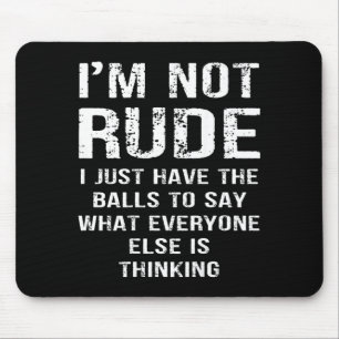 (on back) i'm not rude i have the to say what mouse pad