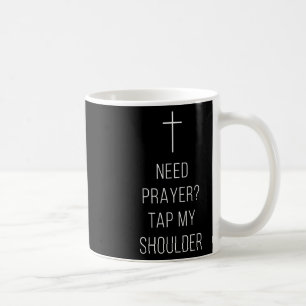 On Back Need Prayer Tap My Shoulder Christian Cros Coffee Mug