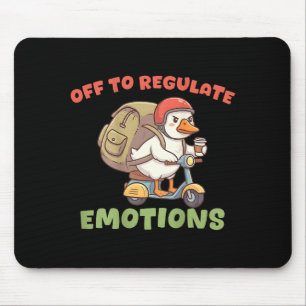 (on back) off to regulate emotions funny goose(on mouse pad