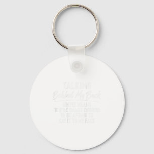 (on Back) Talking Behind My Back Simply Means You' Keychain