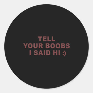 (on Back) Tell Your S I Said Hi Funny Saying Classic Round Sticker