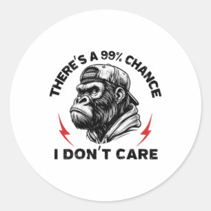 (on Back) Theres A 99% Chance I Dont Care Funny Mo Classic Round Sticker
