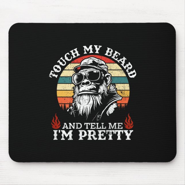(on Back) Touch My Beard And Tell Me Im Pretty Mon Mouse Pad (Front)
