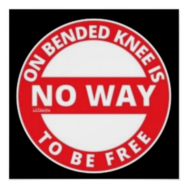 ON BENDED KNEE IS NO WAY TO BE FREE POSTER (Front)
